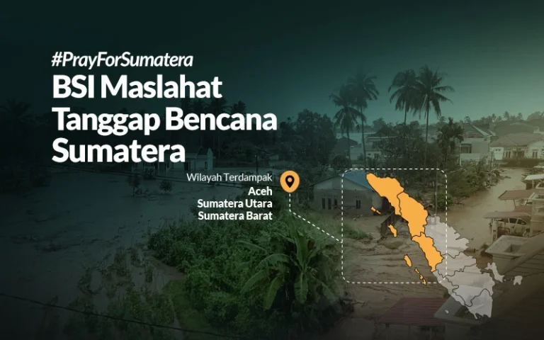 BSI Maslahat Bergerak Cepat Bantu Korban Banjir dan Longsor di Sumatera